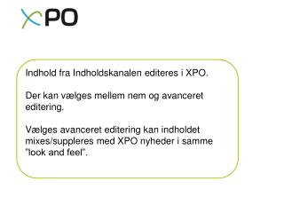 Indhold fra Indholdskanalen editeres i XPO. Der kan vælges mellem nem og avanceret editering.
