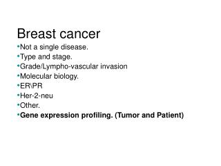 Breast cancer Not a single disease. Type and stage. Grade/Lympho-vascular invasion