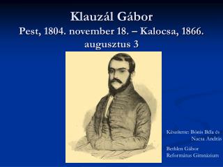 Klauzál Gábor Pest, 1804. november 18. – Kalocsa, 1866. augusztus 3