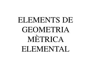ELEMENTS DE GEOMETRIA MÈTRICA ELEMENTAL