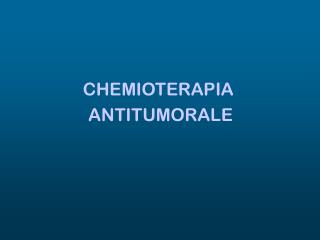 CHEMIOTERAPIA ANTITUMORALE