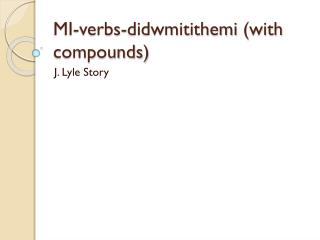 MI-verbs- didwmitithemi (with compounds)