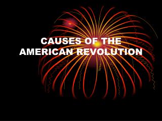CAUSES OF THE AMERICAN REVOLUTION