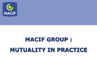 MACIF GROUP : MUTUALITY IN PRACTICE
