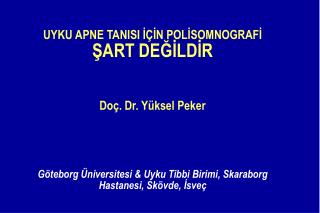 UYKU APNE TANISI İÇİN POL İ SOMNOGRAF İ Ş ART DE ĞİLDİR Do ç . Dr. Yüksel Peker