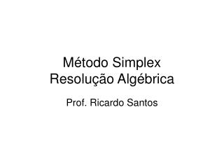 Método Simplex Resolução Algébrica