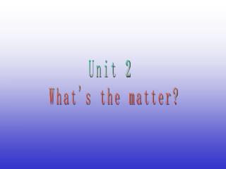 Unit 2 What's the matter?