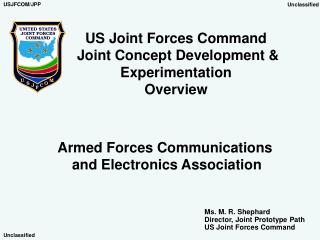 US Joint Forces Command Joint Concept Development & Experimentation Overview