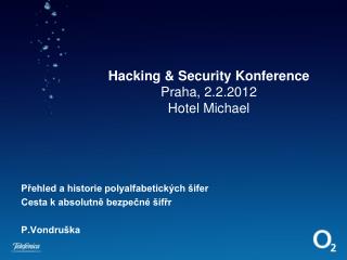 Hacking &amp; Security Konference Praha, 2.2.2012 Hotel Michael