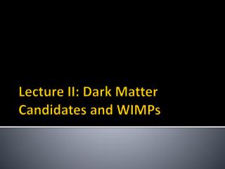 Lecture II: Dark Matter Candidates and WIMPs