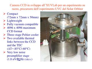 Compact (72mm x 72mm x 50mm) Lightweight Fully vacuum compatible 4096 x 4096 maximum CCD format