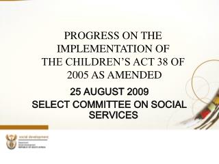 PROGRESS ON THE IMPLEMENTATION OF THE CHILDREN’S ACT 38 OF 2005 AS AMENDED