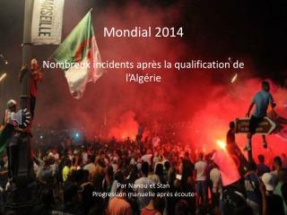 Mondial 2014 Nombreux incidents après la qualification de l’Algérie