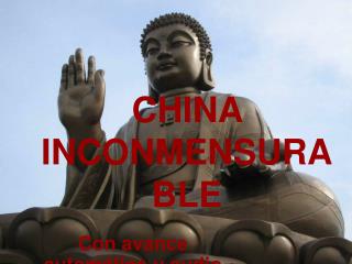 CHINA INCONMENSURABLE