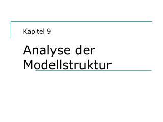 Kapitel 9 Analyse der Modellstruktur