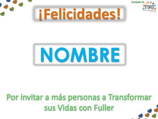 Por invitar a más personas a Transformar sus Vidas con Fuller