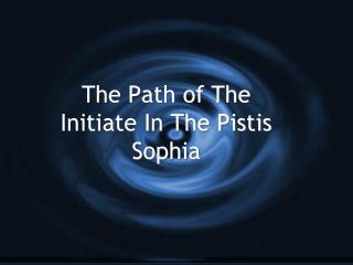The Path of The Initiate In The Pistis Sophia