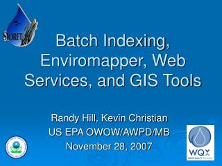 Batch Indexing, Enviromapper, Web Services, and GIS Tools