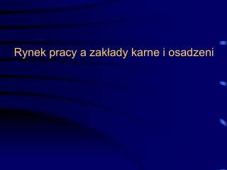 Rynek pracy a zakłady karne i osadzeni