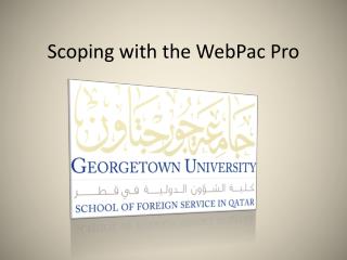 Scoping with the WebPac Pro