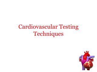 Cardiovascular Testing Techniques