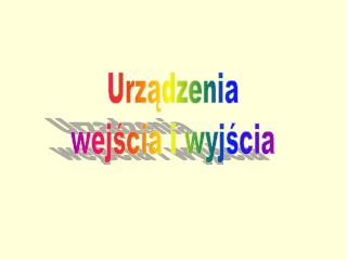 Urządzenia wejścia i wyjścia