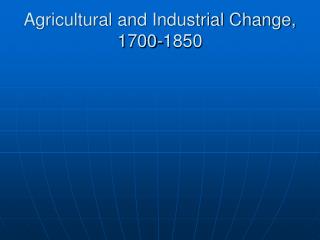 Agricultural and Industrial Change, 1700-1850