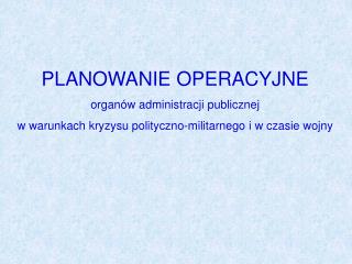 PLANOWANIE OPERACYJNE organów administracji publicznej