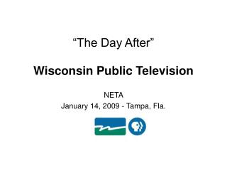 “The Day After” Wisconsin Public Television NETA January 14, 2009 - Tampa, Fla.