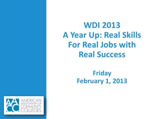 WDI 2013 A Year Up: Real Skills For Real Jobs with Real Success Friday February 1, 2013