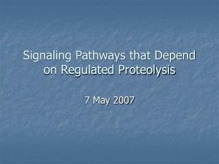 Signaling Pathways that Depend on Regulated Proteolysis