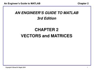 AN ENGINEER’S GUIDE TO MATLAB 3rd Edition CHAPTER 2 VECTORS and MATRICES
