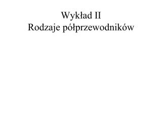 Wykład II Rodzaje półprzewodników