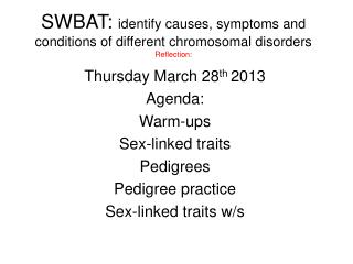 SWBAT: identify causes, symptoms and conditions of different chromosomal disorders Reflection: