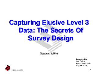 Capturing Elusive Level 3 Data: The Secrets Of Survey Design Session: SU116