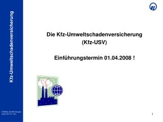 Die Kfz-Umweltschadenversicherung (Kfz-USV) Einführungstermin 01.04.2008 !