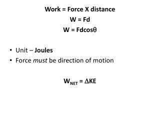 Work = Force X distance W = Fd W = Fdcos q Unit – Joules Force must be direction of motion