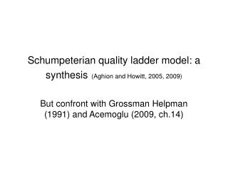 Schumpeterian quality ladder model: a synthesis (Aghion and Howitt, 2005, 2009)