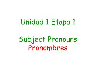 Unidad 1 Etapa 1 Subject Pronouns Pronombres