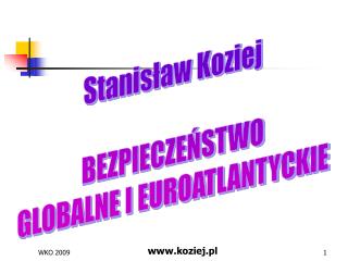 Stanisław Koziej BEZPIECZEŃSTWO GLOBALNE I EUROATLANTYCKIE