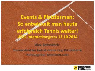 Alex Antonitsch: Turnierdirektor bet -at- home Cup Kitzbühel &amp; Herausgeber tennisnet
