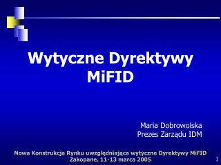 Wytyczne Dyrektywy MiFID Maria Dobrowolska Prezes Zarządu IDM