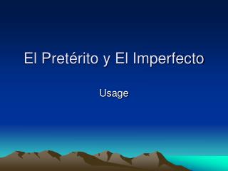 El Pretérito y El Imperfecto