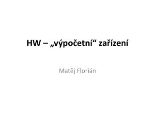 HW – „výpočetní“ zařízení