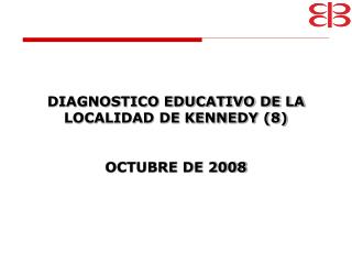 DIAGNOSTICO EDUCATIVO DE LA LOCALIDAD DE KENNEDY (8) OCTUBRE DE 2008