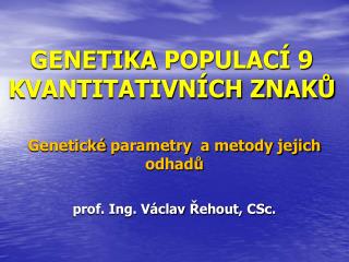 GENETIKA POPULACÍ 9 KVANTITATIVNÍCH ZNAKŮ