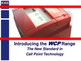 Introducing the WCP Range The New Standard in Call Point Technology