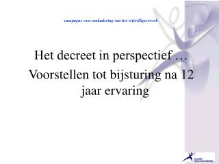 campagne voor omkadering van het vrijwilligerswerk Het decreet in perspectief …