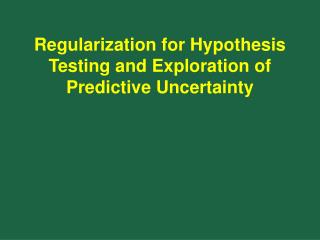 Regularization for Hypothesis Testing and Exploration of Predictive Uncertainty