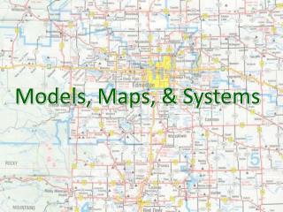 Models, Maps, &amp; Systems